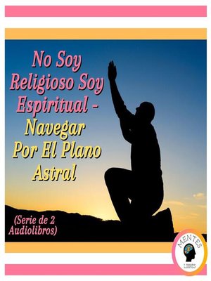 cover image of No Soy Religioso Soy Espiritual--Navegar Por El Plano Astral (Serie de 2 Audiolibros)